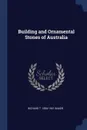 Building and Ornamental Stones of Australia - Richard T. 1854-1941 Baker