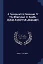 A Comparative Grammar Of The Dravidian Or South-indian Family Of Languages - Robert Caldwell