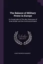 The Balance of Military Power in Europe. An Examination of the War Resources of Great Britain and the Continental States - John Frederick Maurice