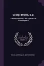 George Brown, D.D. Pioneer-Missionary and Explorer, an Autobiography - Wilhelm Herrmann, George Brown