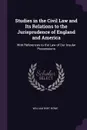 Studies in the Civil Law and Its Relations to the Jurisprudence of England and America. With References to the Law of Our Insular Possessions - William Wirt Howe