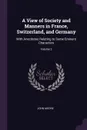 A View of Society and Manners in France, Switzerland, and Germany. With Anecdotes Relating to Some Eminent Characters; Volume 2 - John Moore
