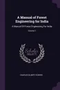 A Manual of Forest Engineering for India. A Manual Of Forest Engineering For India; Volume 1 - Charles Gilbert Rogers