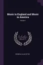 Music in England and Music in America; Volume 1 - Frédéric Louis Ritter