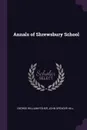 Annals of Shrewsbury School - George William Fisher, John Spencer Hill