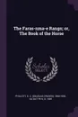 The Faras-nma-e Rangn; or, The Book of the Horse - D C. 1860-1930 Phillott, d 1835 Sa`dat Yr n