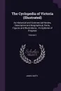 The Cyclopedia of Victoria (Illustrated). An Historical and Commercial Review, Descriptive and Biographical, Facts, Figures and Illustrations : An Epitome of Progress; Volume 2 - James Smith