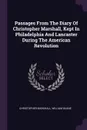 Passages From The Diary Of Christopher Marshall, Kept In Philadelphia And Lancaster During The American Revolution - Christopher Marshall, William Duane