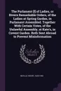 The Parlament .!. of Ladies, or Divers Remarkable Orders, of the Ladies at Spring Garden, in Parlament Assembled. Together With Certain Votes, of the Unlawful Assembly, at Kate's, in Covent Garden. Both Sent Abroad to Prevent Misinformation - Henry Neville