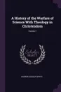 A History of the Warfare of Science With Theology in Christendom; Volume 1 - Andrew Dickson White