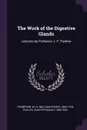 The Work of the Digestive Glands. Lectures by Professor J. P. Pawlow - W H. 1860-1918 Thompson, Ivan Petrovich Pavlov