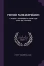Forensic Facts and Fallacies. A Popular Consideration of Some Legal Points and Principles - Sydney Edward Williams