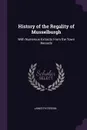 History of the Regality of Musselburgh. With Numerous Extracts From the Town Records - James Paterson