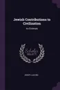 Jewish Contributions to Civilization. An Estimate - Joseph Jacobs