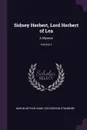 Sidney Herbert, Lord Herbert of Lea. A Memoir; Volume 1 - Baron Arthur Hamilton-Gordon Stanmore