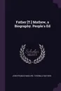 Father .T.. Mathew, a Biography. People's Ed - John Francis Maguire, Theobald Mathew