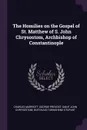 The Homilies on the Gospel of St. Matthew of S. John Chrysostom, Archbishop of Constantinople - Charles Marriott, George Prevost, Saint John Chrysostom