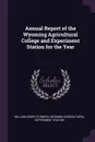 Annual Report of the Wyoming Agricultural College and Experiment Station for the Year - William Henry Furness, Wyoming Agricultural Experiment Station