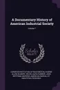 A Documentary History of American Industrial Society; Volume 7 - Eugene Allen Gilmore, Helen Laura Sumner