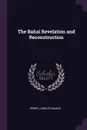 The Bahai Revelation and Reconstruction - Remey Charles Mason