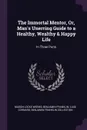 The Immortal Mentor, Or, Man's Unerring Guide to a Healthy, Wealthy & Happy Life. In Three Parts - Mason Locke Weems, Benjamin Franklin, LUIGI CORNARO