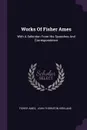 Works Of Fisher Ames. With A Selection From His Speeches And Correspondence - Fisher Ames