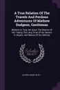 A True Relation Of The Travels And Perilous Adventures Of Mathew Dudgeon, Gentleman. Wherein Is Truly Set Down The Manner Of His Taking, The Long Time Of His Slavery In Algiers, And Means Of His Delivery - Alfred Henry Huth