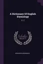 A Dictionary Of English Etymology. Q - Z - Hensleigh Wedgwood