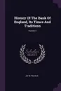 History Of The Bank Of England, Its Times And Traditions; Volume 2 - John Francis
