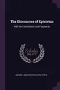 The Discourses of Epictetus. With the Encheiridion and Fragments - George Long, Epictetus Epictetus