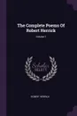The Complete Poems Of Robert Herrick; Volume 1 - Robert Herrick