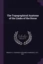 The Topographical Anatomy of the Limbs of the Horse - O Charnock 1871-1937 Bradley