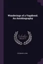 Wanderings of a Vagabond. An Autobiography - John O'Connor