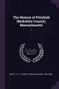 The History of Pittsfield (Berkshire County), Massachusetts. 1 - J E. A. 1822-1896 Smith