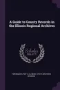 A Guide to County Records in the Illinois Regional Archives - Roy C Turnbaugh