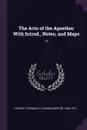 The Acts of the Apostles. With Introd., Notes, and Maps: 15 - Thomas M. 1843-1914 Lindsay