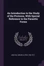 An Introduction to the Study of the Protozoa, With Special Reference to the Parasitic Forms - Edward Alfred Minchin