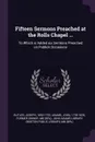 Fifteen Sermons Preached at the Rolls Chapel ... To Which is Added six Sermons Preached on Publick Occasions - Joseph Butler, John Adams