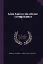 Louis Agassiz; his Life and Correspondence. 1 - Elizabeth Cabot Cary Agassiz