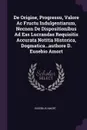 De Origine, Progressu, Valore Ac Fructu Indulgentiarum, Necnon De Dispositionibus Ad Eas Lucrandas Requisitis Accurata Notitia Historica, Dogmatica...authore D. Eusebio Amort - Eusebius Amort