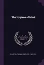 The Hygiene of Mind - Thomas Smith Clouston