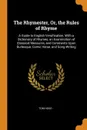 The Rhymester, Or, the Rules of Rhyme. A Guide to English Versification. With a Dictionary of Rhymes, an Examination of Classical Measures, and Comments Upon Burlesque, Comic Verse, and Song-Writing - Tom Hood