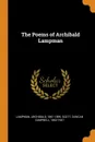 The Poems of Archibald Lampman - Archibald Lampman, Duncan Campbell Scott