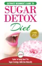 Sugar Detox. The Ultimate Beginner's Diet Guide Recipes Solution To Sugar Detox Your Body & Quickly Beat the Sugar Cravings Addiction Naturally: (+ Energy Boosting & Sugar Free Weight Loss Recipes) - Simone Jacobs Jacobs