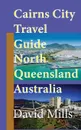 Cairns City Travel Guide, North Queensland Australia. Cairns Touristic Information - David Mills