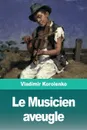 Le Musicien aveugle - Vladimir Korolenko