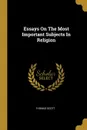 Essays On The Most Important Subjects In Religion - Thomas Scott