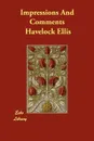 Impressions And Comments - Havelock Ellis