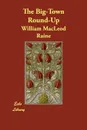 The Big-Town Round-Up - William MacLeod Raine
