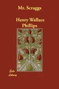Mr. Scraggs - Henry Wallace Phillips